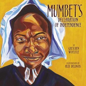 Mumbet's Declaration of Independence - by Gretchen Woelfle (Hardcover)