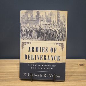 Armies of Deliverance: A New History of the Civil War by Elizabeth R. Varon