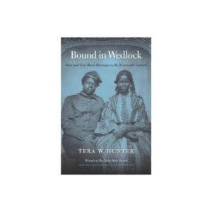 Bound in Wedlock: Slave and Free Black Marriage in the Nineteenth Century