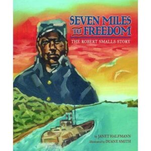 Seven Miles to Freedom : The Robert Smalls Story (Paperback)