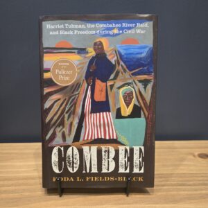 Combee : Harriet Tubman, the Combahee River Raid, and Black Freedom During the Civil War, by Edda L. Fields-Black
