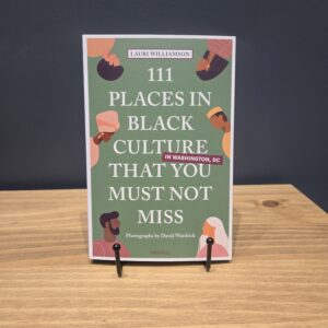 111 Places in Black Culture in Washington, DC That You Must Not Miss - by Lauri Williamson (Paperback)