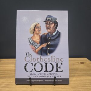 Clothesline Code The Story of Civil War Spies Lucy Ann and Dabney Walker