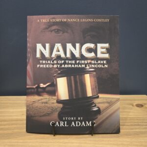 NANCE: Trials of the First Slave Freed by Abraham Lincoln: A True Story of Mrs. Nance Legins-Costley  by Carl Adams (Paperback)