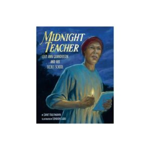Midnight Teacher : Lilly Ann Granderson and Her Secret School (Hardcover)